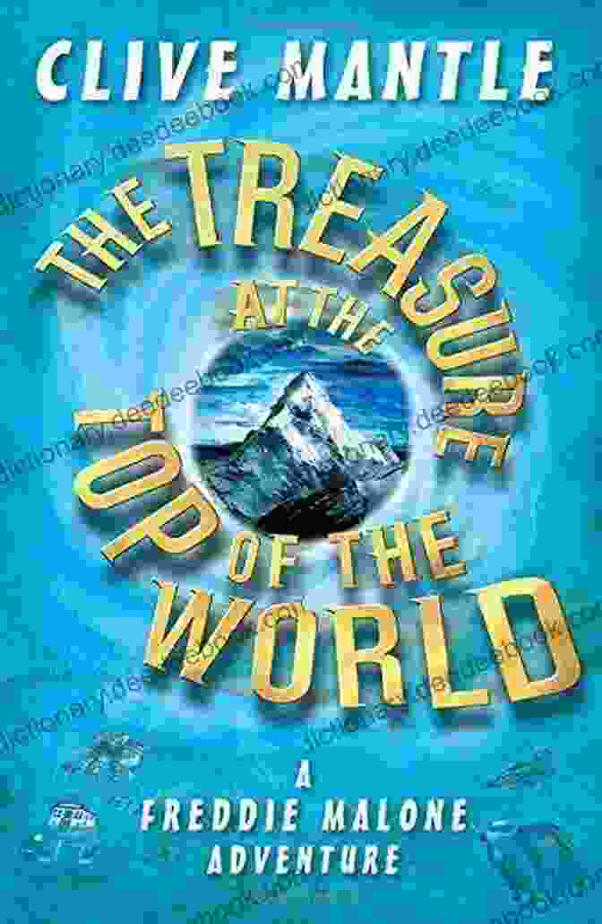 Freddie Malone Descending The Mountain With The Ancient Artifacts, Eager To Share The Legacy Of The Lost City With The World. The Treasure At The Top Of The World (A Freddie Malone Adventure 1)