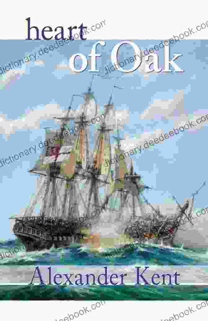 Heart Of Oak By Alexander Kent, A Novel In The Bolitho Series Featuring Captain Richard Bolitho During The Napoleonic Wars. Heart Of Oak: The Bolitho Novels #27