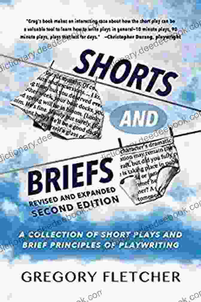 Play 1 SHORTS AND BRIEFS Second Edition Revised And Expanded: A Collection Of Short Plays And Brief Principles Of Playwriting