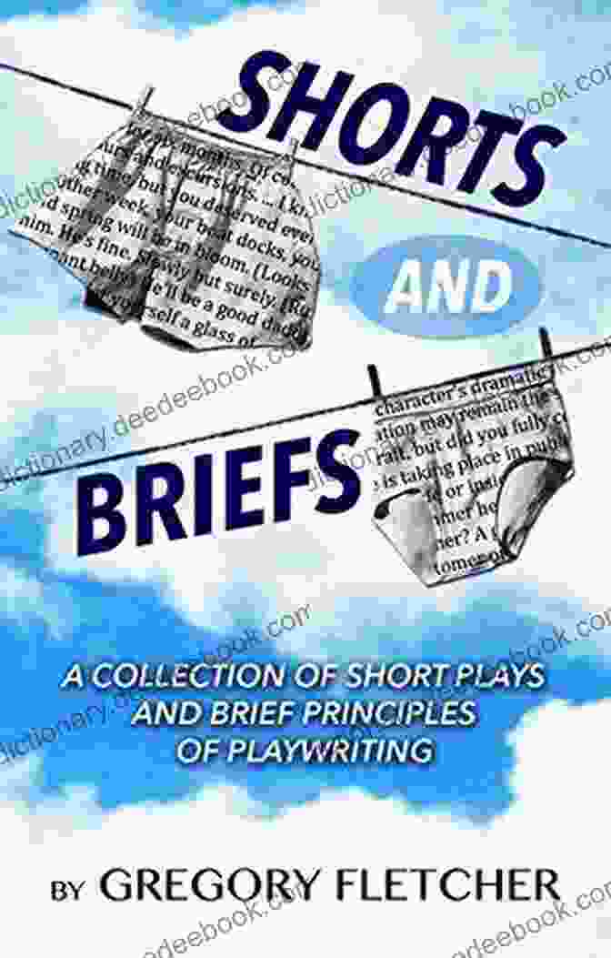 Play 3 SHORTS AND BRIEFS Second Edition Revised And Expanded: A Collection Of Short Plays And Brief Principles Of Playwriting
