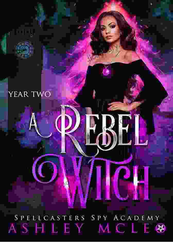 Spellcasters Spy Academy Students In Action, Wielding Their Magical Abilities Against Supernatural Threats A Rebel Witch: A Supernatural Spy Academy (Spellcasters Spy Academy 2)