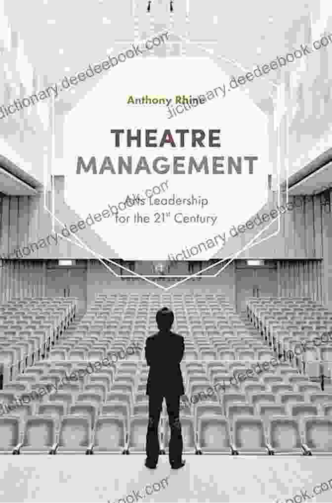 Theatre Management Arts Leadership Theatre Management: Arts Leadership For The 21st Century
