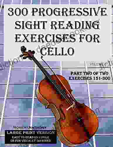300 Progressive Sight Reading Exercises For Cello Large Print Version: Part Two Of Two Exercises 151 300