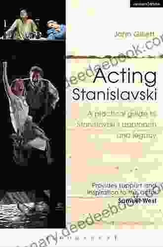 Acting Stanislavski: A Practical Guide To Stanislavski S Approach And Legacy