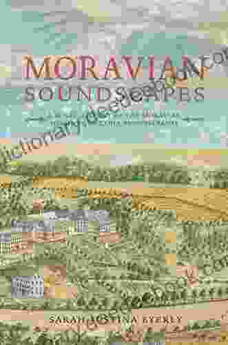 Moravian Soundscapes: A Sonic History Of The Moravian Missions In Early Pennsylvania (Music Nature Place)