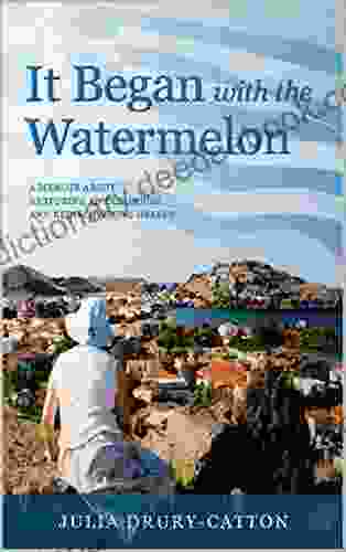 It Began With The Watermelon: A Memoir About Restoring An Old House And Rediscovering Greece