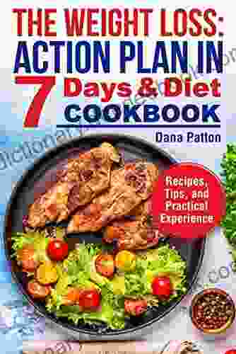 The Weight Loss: Action Plan In 7 Days And Diet Cookbook (Recipes Tips And Practical Experience)