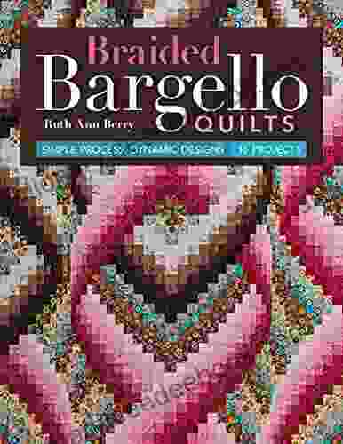 Braided Bargello Quilts: Simple Process Dynamic Designs 16 Projects