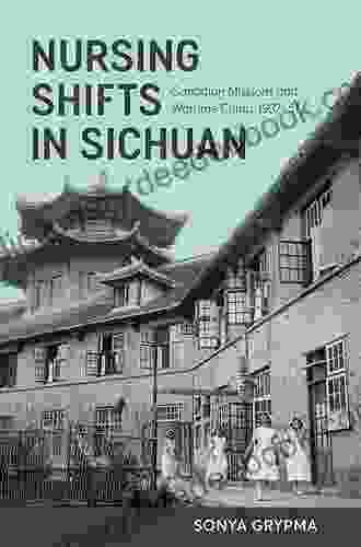 Nursing Shifts In Sichuan: Canadian Missions And Wartime China 1937 1951