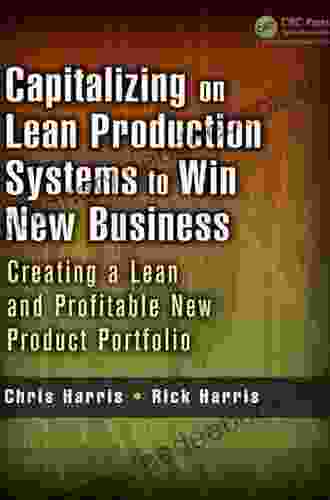 Capitalizing On Lean Production Systems To Win New Business: Creating A Lean And Profitable New Product Portfolio