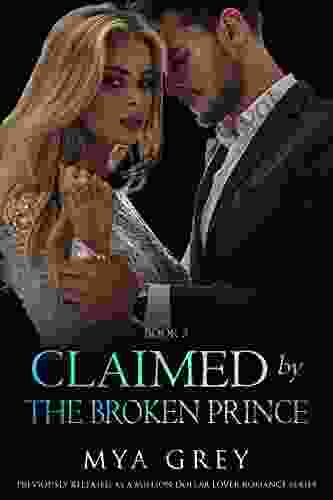 Claimed By The Broken Prince (Book 3) : A Bad Boy Good Girl Dark Alpha Billionaire Arranged Marriage Romance