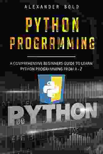 Python Programming: Comprehensive Beginners Guide To Learn Python Programming From A Z