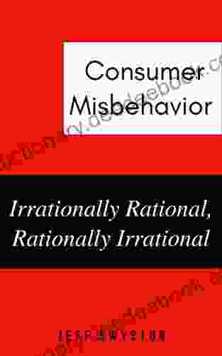 Consumer Misbehavior: Irrationally Rational Rationally Irrational