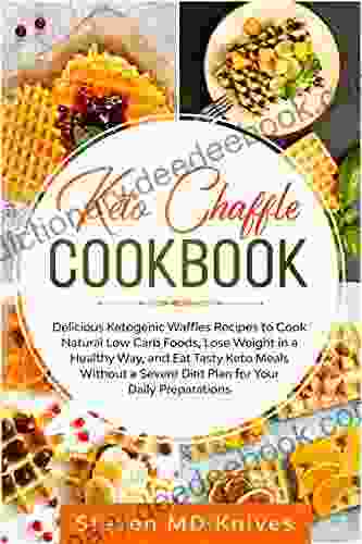 Keto Chaffle Cookbook: Delicious Ketogenic Waffles Recipes To Cook Natural Low Carb Foods Lose Weight In A Healthy Way And Eat Tasty Keto Meals Without Diet Plan For Your Daily Preparations