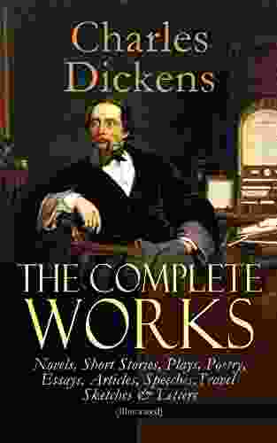 The Complete Works Of Charles Dickens: Novels Short Stories Plays Poetry Essays Articles Speeches Travel Sketches Letters (Illustrated): Including Twist Nicholas Nickleby Sketches By Boz