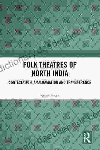 Folk Theatres Of North India: Contestation Amalgamation And Transference