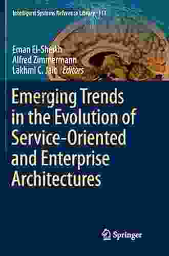 Emerging Trends In The Evolution Of Service Oriented And Enterprise Architectures (Intelligent Systems Reference Library 111)