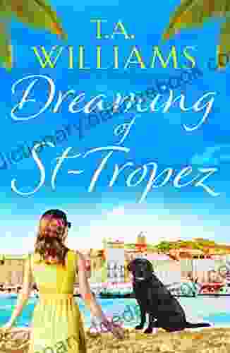 Dreaming Of St Tropez: A Heart Warming Feel Good Holiday Romance Set On The Riviera