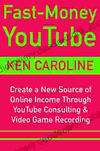 Fast Money YouTube (Ways To Make Money Via Video Marketing 2024): Create A New Source Of Online Income Through YouTube Consulting Video Game Recording