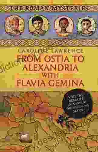 From Ostia To Alexandria With Flavia Gemina: Travels With Flavia Gemina (The Roman Mysteries 1)