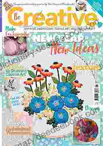 Be Creative: Gorgeous Embroidery Patterns By The House Of Handmade (Knitting Crocheting And Embroidery 5)