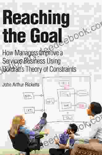 Reaching The Goal: How Managers Improve A Services Business Using Goldratt S Theory Of Constraints