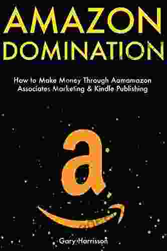 Amazon Domination: How To Make Money Through Amazon Associates Marketing Publishing