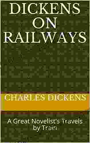 Dickens On Railways: A Great Novelist S Travels By Train