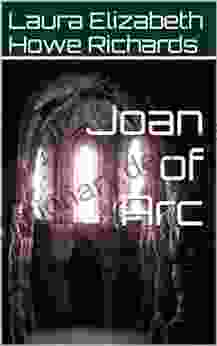 Joan Of Arc Laura Elizabeth Howe Richards