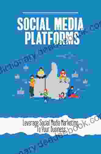 Social Media Platforms: Leverage Social Media Marketing To Your Business