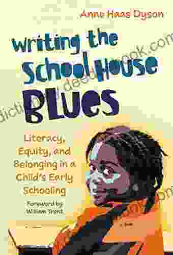Writing The School House Blues: Literacy Equity And Belonging In A Child S Early Schooling (Language And Literacy Series)