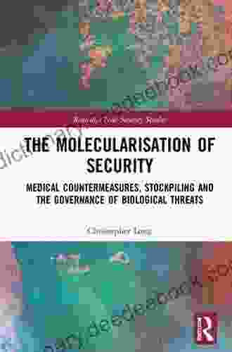 The Molecularisation Of Security: Medical Countermeasures Stockpiling And The Governance Of Biological Threats (Routledge New Security Studies)