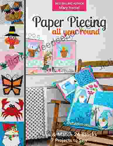 Paper Piecing All Year Round: Mix Match 24 Blocks 7 Projects To Sew