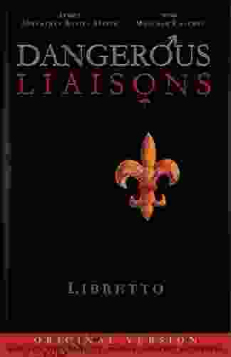 Dangerous Liaisons (Libretto): Musicals Complete Script (Musical Theatre Lyrics) (Dangerous Liaisons (Musical By Caluori Steppe) 2)