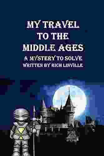 My Travel To The Middle Ages A Mystery To Solve (Science Fiction And Fantasy For Kids)