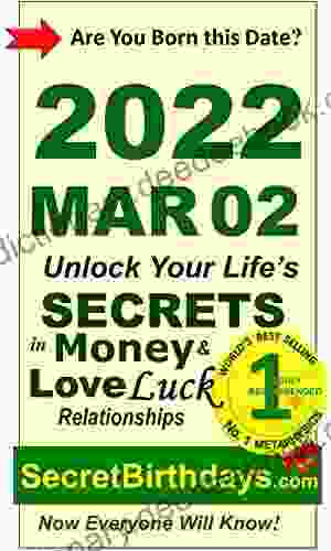 Born 2024 Mar 02? Your Birthday Secrets To Money Love Relationships Luck: Fortune Telling Self Help: Numerology Horoscope Astrology Zodiac Destiny Science Metaphysics (20220302)