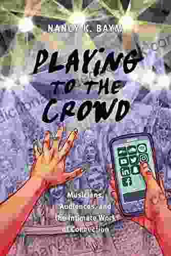 Playing To The Crowd: Musicians Audiences And The Intimate Work Of Connection (Postmillennial Pop 14)