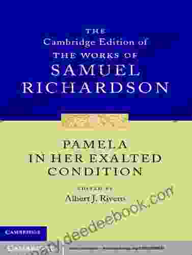 Pamela In Her Exalted Condition (The Cambridge Edition Of The Works Of Samuel Richardson 3)