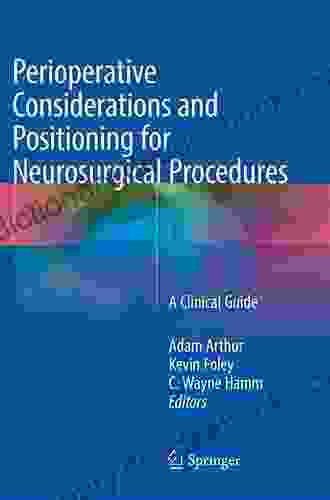 Perioperative Considerations And Positioning For Neurosurgical Procedures: A Clinical Guide