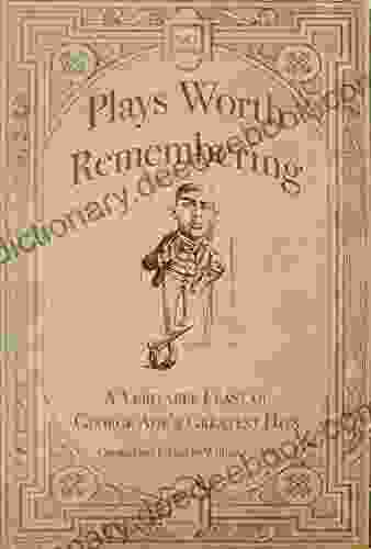 Plays Worth Remembering Volume 1: A Veritable Feast Of George Ade S Greatest Hits