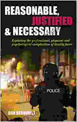 Reasonable Justified And Necessary: Exploring The Professional Physical And Psychological Complexities Of Deadly Force