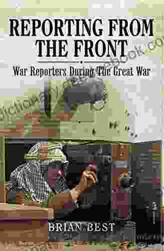 Reporting From The Front: War Reporters During The Great War