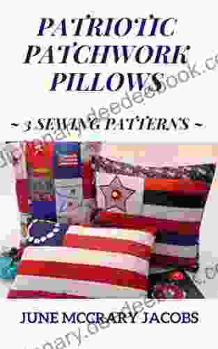 Patriotic Patchwork Pillows: 3 Sewing Patterns (Sewing Patterns For Teens Adults)