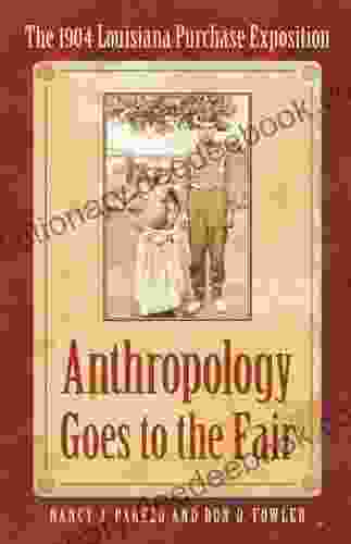 Anthropology Goes To The Fair: The 1904 Louisiana Purchase Exposition (Critical Studies In The History Of Anthropology)