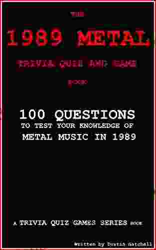 The 1989 Metal Trivia Quiz And Game Book:: 100 Questions To Test Your Knowledge Of Metal Music Of 1989 (Trivia Quiz Games 9)
