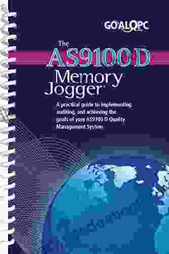 The AS9100 D Memory Jogger: A Practical Guide To Implementing Auditing And Achieving The Goals Of Your AS9100 D Quality Management System