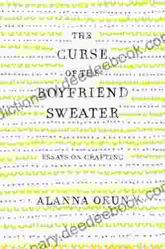 The Curse Of The Boyfriend Sweater: Essays On Crafting