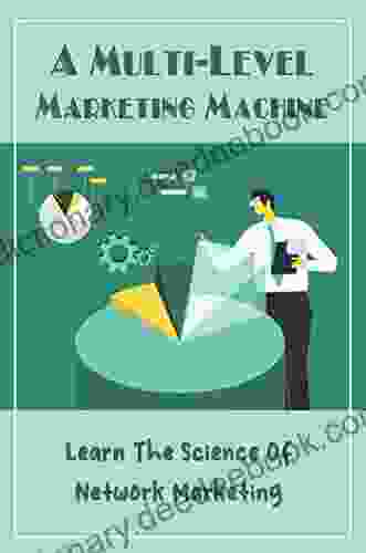 A Multi Level Marketing Machine: Learn The Science Of Network Marketing