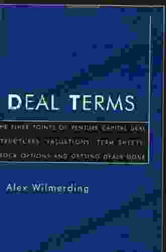 Deal Terms: The Finer Points Of Venture Capital Deal Structures Valuations Term Sheets Stock Options And Getting Deals Done: The Finer Points Of Deal And Getting Deals Done (Inside The Minds)