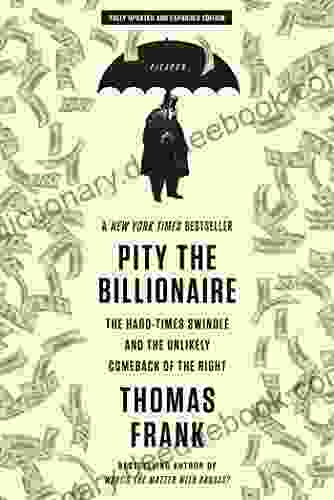 Pity The Billionaire: The Hard Times Swindle And The Unlikely Comeback Of The Right